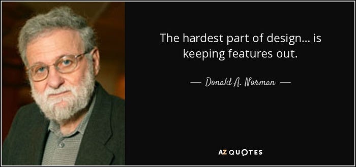 Quote by Donald A. Norman: ‘The hardest part of design… is keeping features out.’ – design philosophy and UX simplicity concept